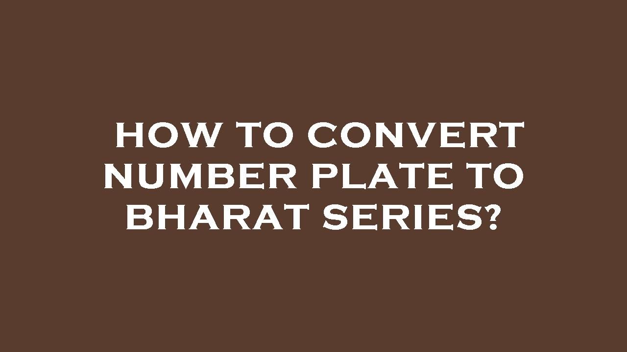 Convert Your Old Car's Number Plate Into BH Series Number Plate