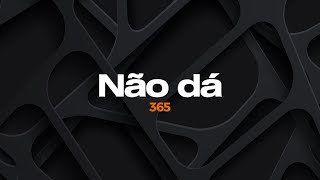 Não dá - 365 - Karaokê