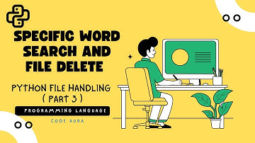 Python File Handling Part 3| Search Specific Word in file & Delete File with Example | CODE AURA