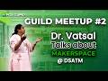 Guild Meetup 2 : Dr. Vatsal - About Makerspace @ DSATM