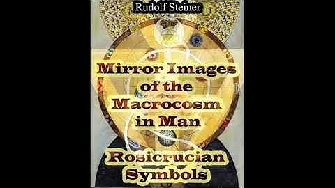 Mirror Images of the Macrocosm in Man - Rosicrucian Symbols By Rudolf Steiner
