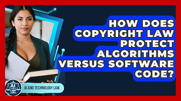 How Does Copyright Law Protect Algorithms Versus Software Code? - AI and Technology Law