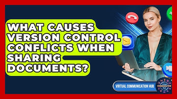 What Causes Version Control Conflicts When Sharing Documents? - Virtual Communication Hub