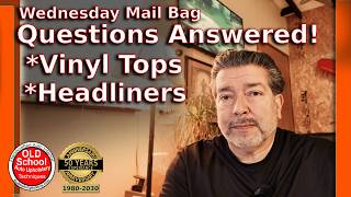 Vinyl Top And Headliner Upholstery Questions– Wednesday Mailbag Profile