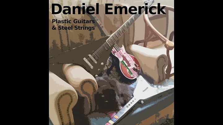 Daniel Emerick - Plastic Guitars & Steel Strings (...