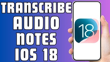 How to Record and Transcribe Audio Notes in iOS 18
