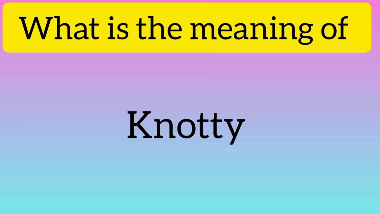 meaning of knotty in hindi and english 
