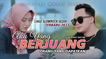 LAGU SLOWROCK SEDIH TERPOPULER ❗SONI - AKU YANG BERJUANG ORANG YANG DAPATKAN [OFFICIAL MUSIC VIDEO]