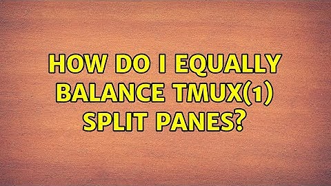 Unix & Linux: How do I equally balance tmux(1) split panes? (6 Solutions!!)