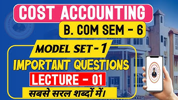 B.COM SEM - 06 COST ACCOUNTING LEC 1 || IMPORTANT QUESTIONS || PREVIOUS YEAR IMPORTANT QUESTIONS ||
