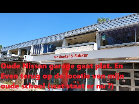 Oude Nissan garage gaat plat. En Even terug op de locatie van mijn oude school (wat staat er nu ?)