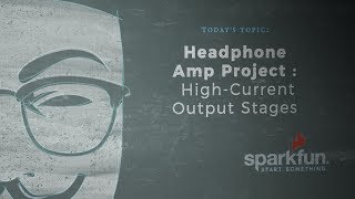 SparkFun According to Pete #50 - Headphone Amp Project : High-Current Output Stages