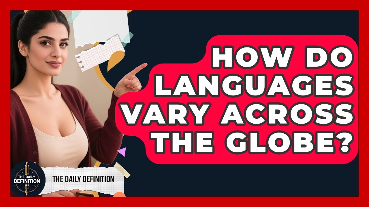 How Do Languages Vary Across The Globe? - The Daily Definition