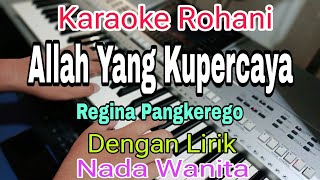 ALLAH YANG KUPERCAYA || KARAOKE NADA WANITA || REGINA PANGKEREGO || KARAOKE ROHANI