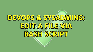 DevOps & SysAdmins: Edit a file via bash script (3 Solutions!!)