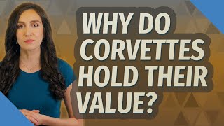 Why do Corvettes hold their value