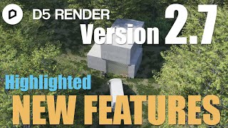 D5 Render Version 2.7 - Highlighted New Features
