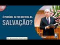 É possível eu ter certeza da salvação? | Pr Hernandes Dias Lopés