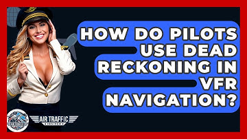 How Do Pilots Use Dead Reckoning In VFR Navigation? - Air Traffic Insider