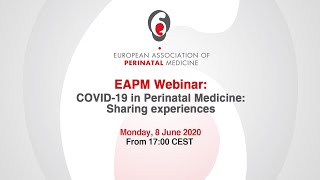 EAPM Webinar | 8 June 2020 | COVID-19 in Perinatal Medicine: Sharing experiences