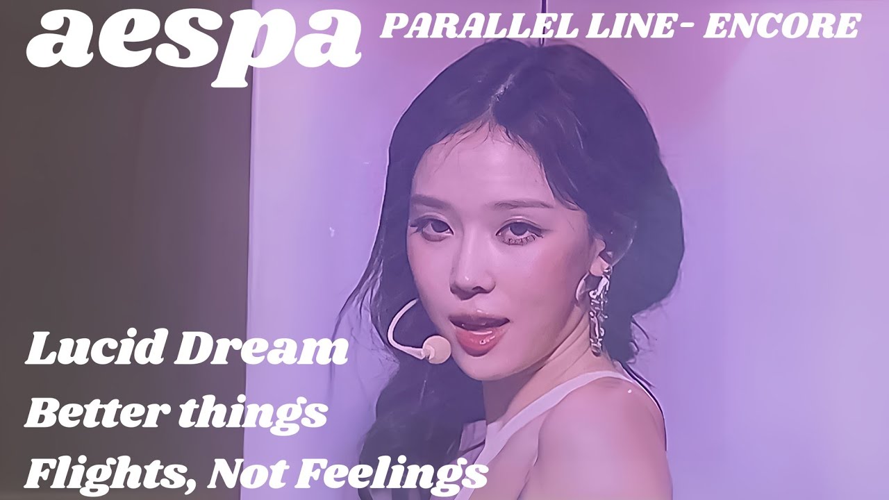 [4K]에스파_Lucid Dream,Flights,Not Feelings,Better Things_직캠[aespa-PARALLEL LINE- ENCORE]_20250315