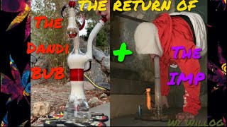 THE RETURN OF THE IMP AND THE DANDI BUBBLER! w/ WillOG