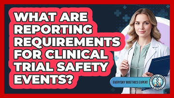 What Are Reporting Requirements For Clinical Trial Safety Events?