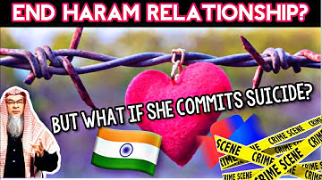 He wants to End a Haram Relationship but could face Criminal Charges if she commits Suicide?