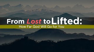 From Lost to Lifted: How Far God Will Go for You