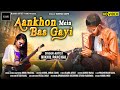  aakhon main bas gayi   nikhil panchal  blankartist7600  new song 2022  love song 