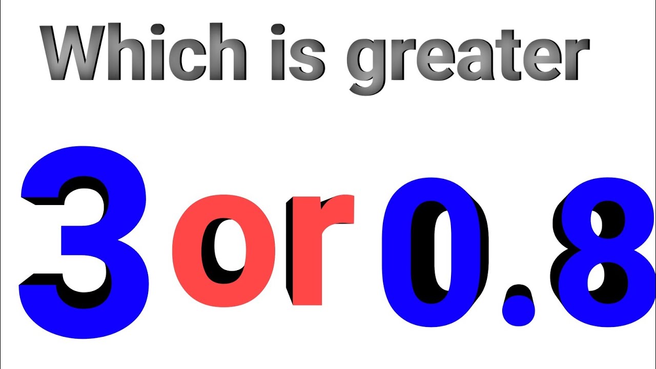 Which Is Greater 3 Or 0 8 YouTube which-is-greater-3-or-0-8-youtube