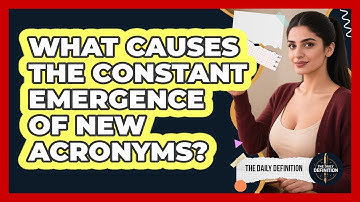 What Causes The Constant Emergence Of New Acronyms? - The Daily Definition
