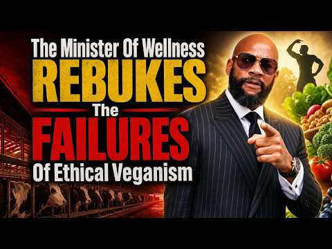 EXPOSING The FAILURES Of ETHICAL Veganism | The Minister Of Wellness