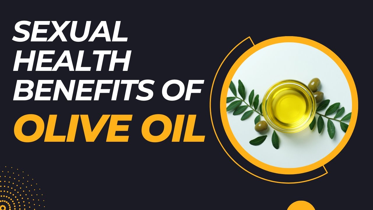 Sexual Health Benefits of Olive Oil: Nourishing Your Body and Your Love