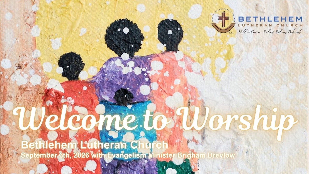 Bethlehem Lutheran Church: September 6th, 2026