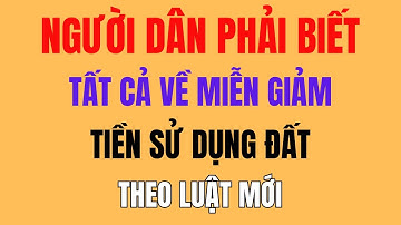Giải thích từ A-Z về miễn, giảm tiền sử dụng đất theo luật mới - người dân cần biết.