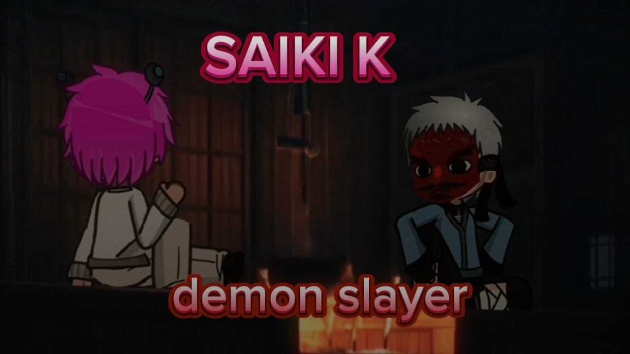 (IF SAIKI K WAS IN DEMON SLAYER) FULL PARTS , GACHA MINI movie