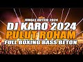 DJ KARO TERBARU 2024 !!! DJ PULUT ROHAM X MELIAS METAMI FULL BOXING TERBARU 2024 BASS BETON !!!