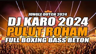 DJ KARO TERBARU 2024 !!! DJ PULUT ROHAM X MELIAS METAMI FULL BOXING TERBARU 2024 BASS BETON !!!