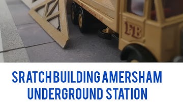 Episode 8 Scratch building Amersham Underground Station.