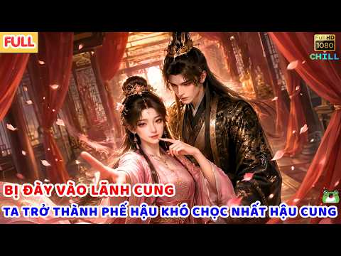 Hoàng Đế Ngày Nào Cũng Mắng Ta, Ta Trở Thành Phế Hậu Khó Chọc Nhất Hậu Cung tập 1