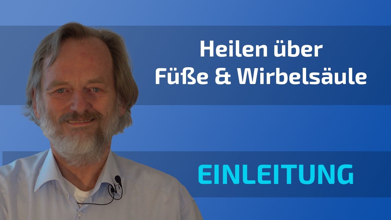 EINLEITUNG: Heilen über Füße & Wirbelsäule - Workshop Einführungsvortrag / Hickethier, Dorn