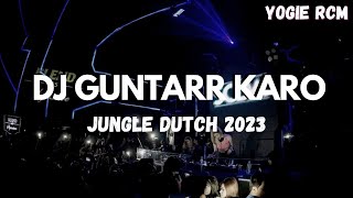 DJ GUNTARR KARO JUNGLE DUTCH 2023 TERBARU BASS BETON ( YOGIE RCM )