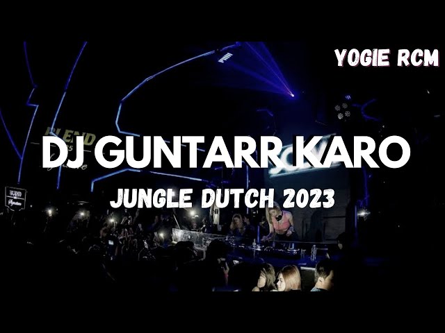 DJ GUNTARR KARO JUNGLE DUTCH 2023 TERBARU BASS BETON ( YOGIE RCM ) class=