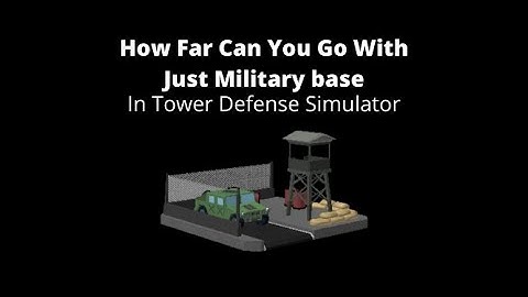 How Far Can You Go With Just Military Base In Tower Defense Simulator