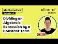Dividing an Algebraic Expression by a Constant Term | Mathematics | Alloprof