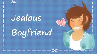 Jealous Boyfriend [Needy][Suggestive][Possessive]