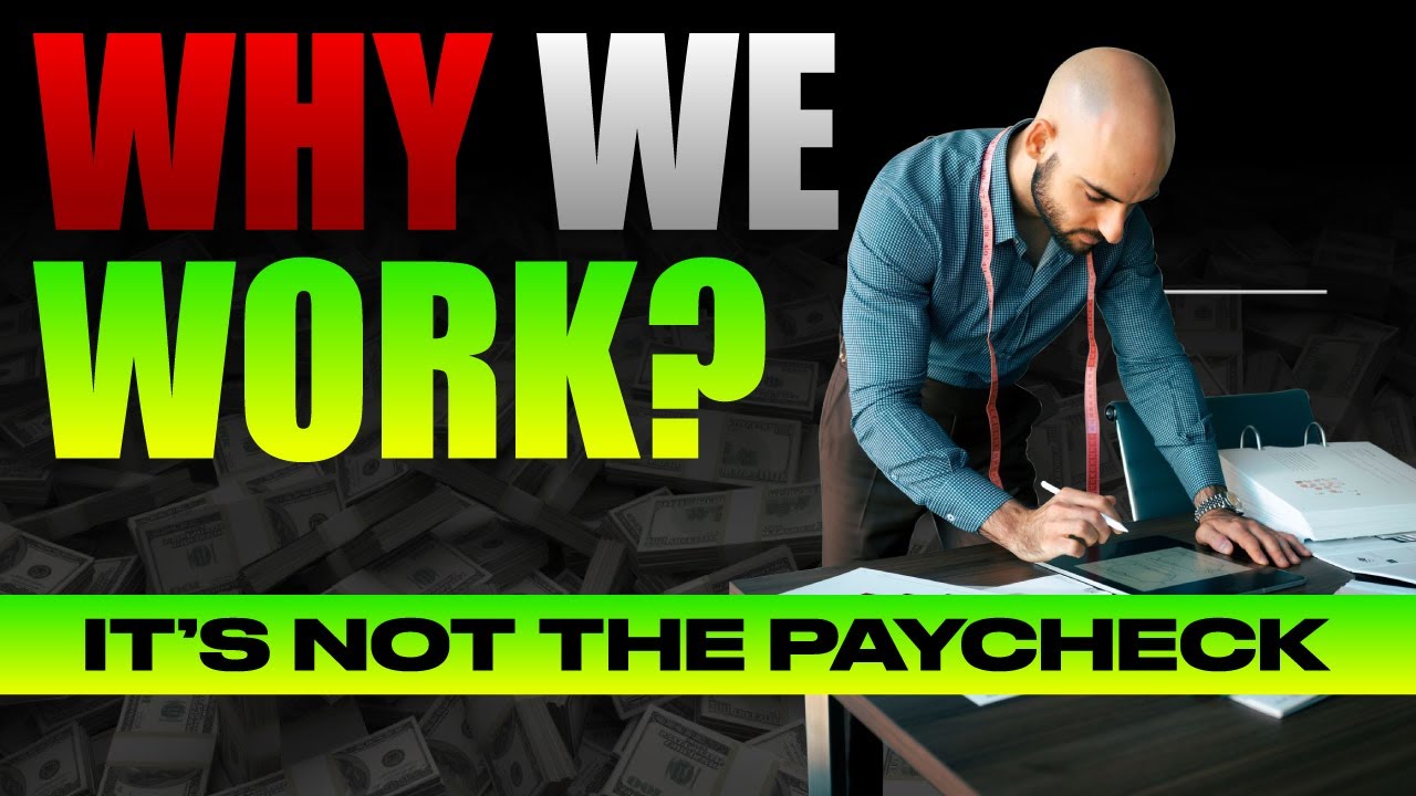 The Real Reason we Work, It's Not The Paycheck YouTube