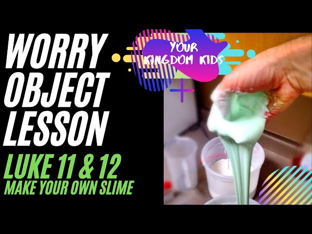 Worry Object Lesson for kids + How to make slime + Luke ch. 11 & 12 