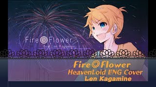 Fire◎Flower 『 HeavenLoid ENG Cover 』 Len Kagamine